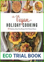 Vegan Holiday Cooking 60 Meatless, Dairy-Free Recipes Full of Festive Flavors