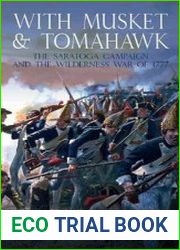 With Musket & Tomahawk The Saratoga Campaign and the Wilderness War of 1777