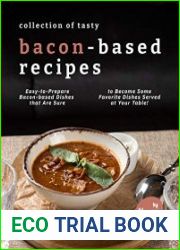 Collection of Tasty Bacon-Based Recipes Easy-to-Prepare Bacon-based Dishes that Are Sure to Become Some Favorite Dishes