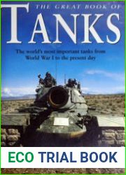 The Great Book of Tanks The World|s Most Important Tanks From World War I to the Present Day