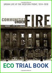 Communities under Fire Urban Life at the Western Front, 1914-1918