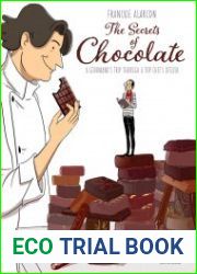 The Secrets of Chocolate A Gourmand|s Trip Through a Top Chef|s Atelier