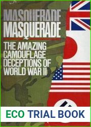 Masquerade The Amazing Camouflage Deceptions of World War II