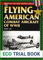 Flying American Combat Aircraft of WW II 1939-1945