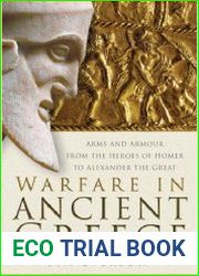 Warfare in Ancient Greece. Arms and Armour from the Heroes of Homer to Alexander the Great
