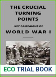 The Crucial Turning Points Key Campaigns of World War I