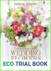 Grow Your Own Wedding Flowers How to grow and arrange your own flowers for all special occasions