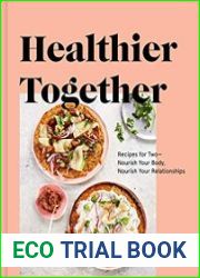 Healthier Together Recipes for Two–Nourish Your Body, Nourish Your Relationships