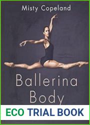 Ballerina Body Dancing and Eating Your Way to a Leaner, Stronger, and More Graceful You