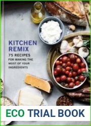 Kitchen Remix 75 Recipes for Making the Most of Your Ingredients