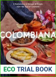 Colombiana A Rediscovery of Recipes and Rituals from the Soul of Colombia