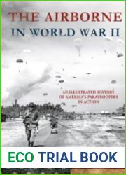 The Airborne in World War II An Illustrated History of America|s Paratroopers in Action