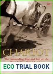 Chariot The Astounding Rise and Fall of the World|s First War Machine