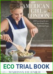 An American Girl in London 120 Nourishing Recipes for Your Family from a Californian Expat