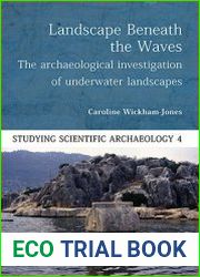 Landscape Beneath the Waves The Archaeological Exploration of Underwater Landscapes