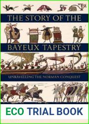 The Story of the Bayeux Tapestry Unraveling the Norman Conquest