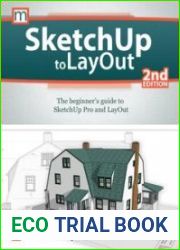SketchUp to LayOut The Beginner|s Guide to SketchUp Pro and LayOut, 2nd Edition