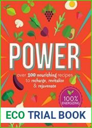 Power Food Over 100 Nourishing Recipes to Recharge, Revitalize & Rejuvenate