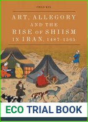 Art, Allegory and the Rise of Shi’ism in Iran, 1487-1565