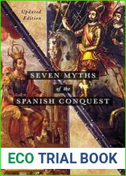 Seven Myths of the Spanish Conquest Updated Edition