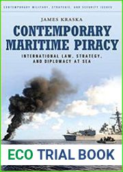 Contemporary Maritime Piracy International Law, Strategy, and Diplomacy at Sea
