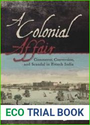 A Colonial Affair. Commerce, Conversion, and Scandal in French India