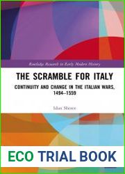 The Scramble for Italy Continuity and Change in the Italian Wars, 1494-1559