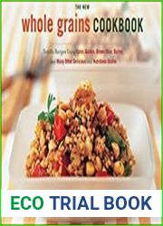 The New Whole Grain Cookbook Terrific Recipes Using Farro, Quinoa, Brown Rice, Barley, and Many Other Delicious and Nutritious Grains