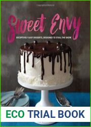 Sweet envy deceptively easy desserts, designed to steal the show