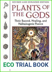 Plants of the Gods Their Sacred, Healing, and Hallucinogenic Powers