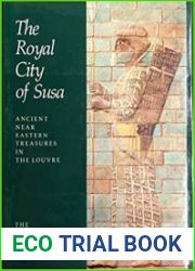 The Royal City of Susa Ancient Near Eastern Treasures in the Louvre