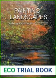 Painting Landscapes with Light and Depth Technique and Inspiration for Oil and Acrylic Painters