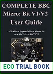 Complete BBC Micro Bit V1/V2 User Guide A Newbie to Expert Guide to Master the new BBC Micro Bit V1/V2
