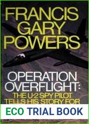 Operation Overflight The U-2 Spy Pilot Tells His Story For the First Time