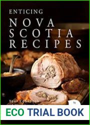 Enticing Nova Scotia Recipes Your Cookbook of Northeast Canada|s Best Dish Ideas!
