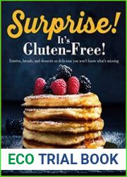 Surprise! It|s Gluten Free! Entrees, Breads, and Desserts so Delicious You Won|t Know What|s Missing