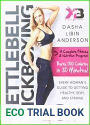 Kettlebell Kickboxing Every Woman|s Guide to Getting Healthy, Sexy, and Strong