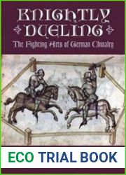 Knightly Dueling The Fighting Arts of German Chivalry