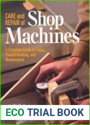 Care and Repair of Shop Machines A Complete Guide to Setup, Troubleshooting, and Maintenance