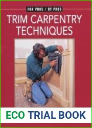 Trim Carpentry Techniques Installing Doors, Windows, Base, and Crown