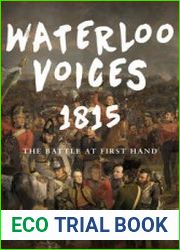 Waterloo Voices 1815 The Battle at First Hand
