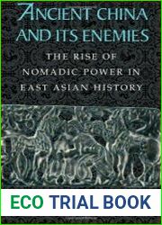 Ancient China and its Enemies The Rise of Nomadic Power in East Asian History