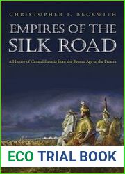 Empires of the Silk Road A History of Central Eurasia from the Bronze Age to the Present