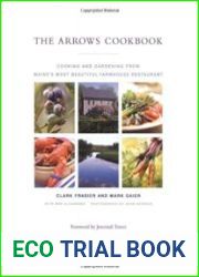 The Arrows Cookbook Cooking and Gardening from Maine|s Most Beautiful Farmhouse Restaurant