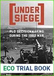 Under Siege PLO Decisionmaking During the 1982 War
