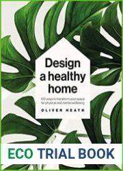 Design a Healthy Home 100 Ways to Transform Your Space for Physical and Mental Wellbeing
