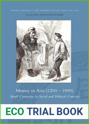 Money in Asia (1200 – 1900). Small Currencies in Social and Political Contexts