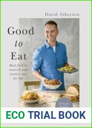 Good to Eat Real food to nourish and sustain you for life
