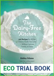 The Dairy-Free Kitchen 100 Recipes for all the Creamy Foods You Love - Without Lactose, Casein, or Dairy