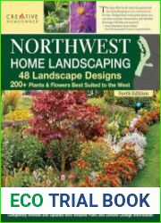 Northwest Home Landscaping, Fourth Edition 48 Landscape Designs, 200+ Plants & Flowers Best Suited to the Northwest (Creative Homeowner)